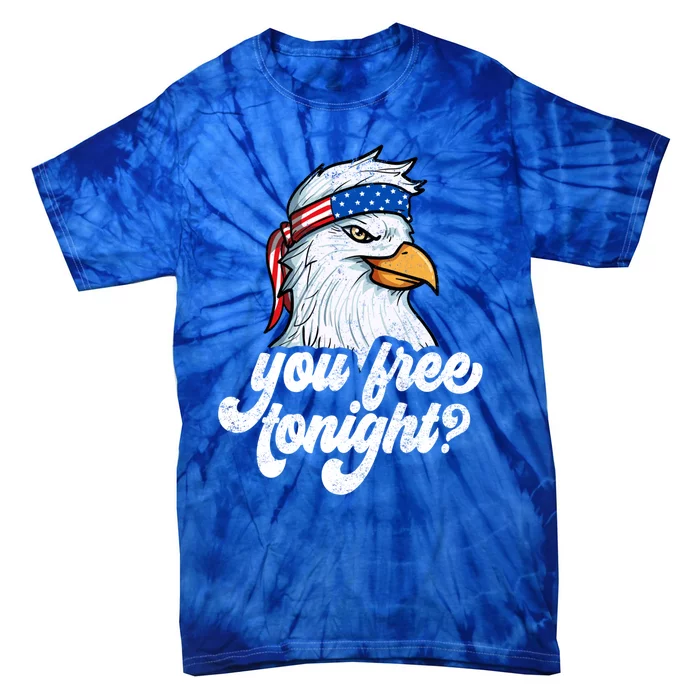 You Free Tonight 4th Of July Cool Bald Eagle Usa Graphic Great Gift Tie-Dye T-Shirt