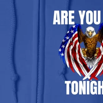 You Free Tonight Bald Eagle American Flag Happy 4th Of July Meaningful Gift Full Zip Hoodie