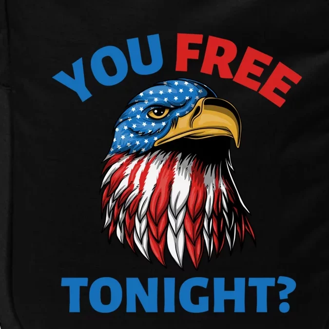 You Free Tonight Patriotic Eagle Happy 4th Of July Funny Gift Impact Tech Backpack