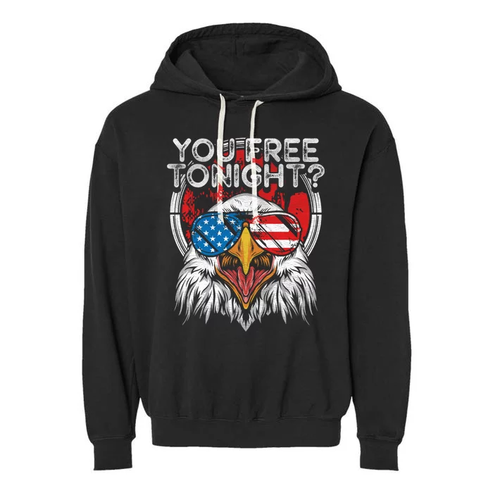 You Free Tonight Bald Eagle Funny Patriotic American Pride Gift Garment-Dyed Fleece Hoodie