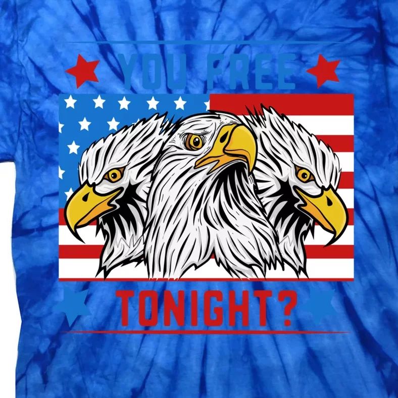 You Free Tonight American Flag Patriotic Eagle 4th July Gift Tie-Dye T-Shirt