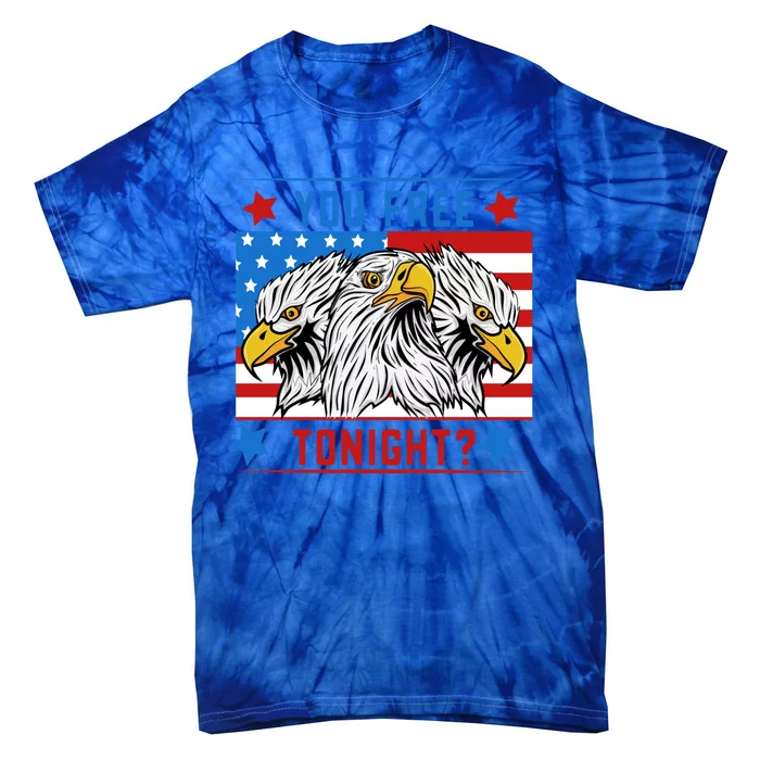 You Free Tonight American Flag Patriotic Eagle 4th July Gift Tie-Dye T-Shirt