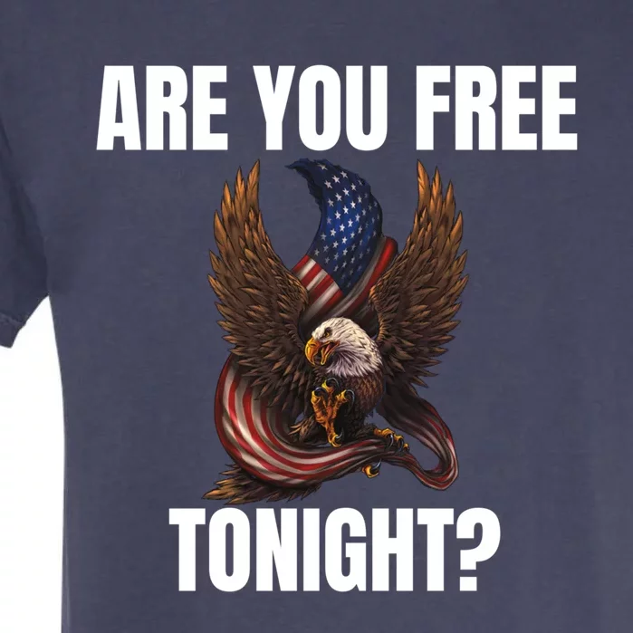 You Free Tonight Bald Eagle American Flag Happy 4th Of July Gift Garment-Dyed Heavyweight T-Shirt