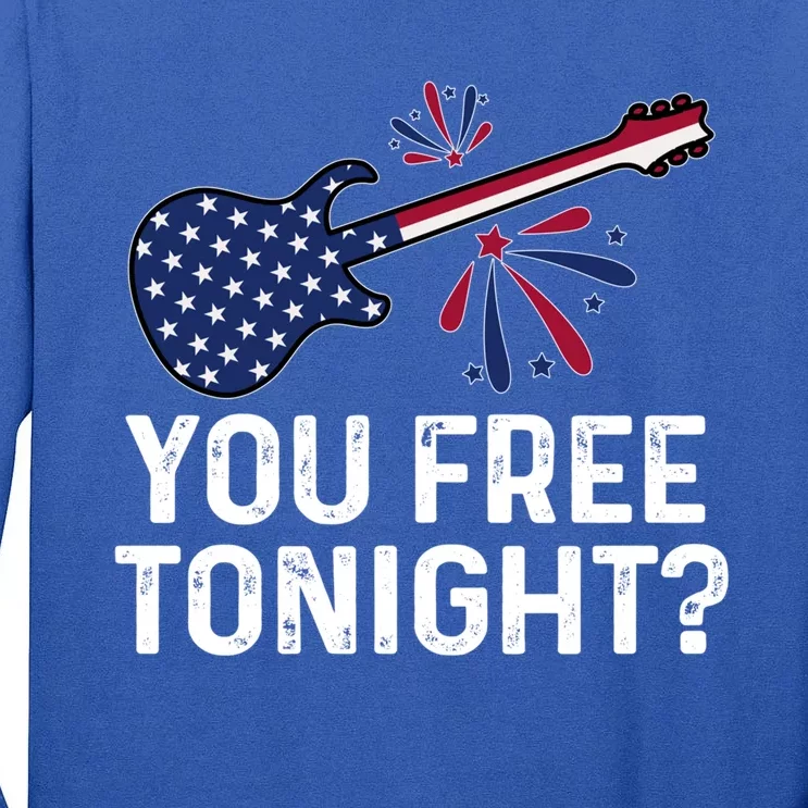 You Free Tonight Usa Patriotic Flag Guitar Party 4th Of July Gift Tall Long Sleeve T-Shirt