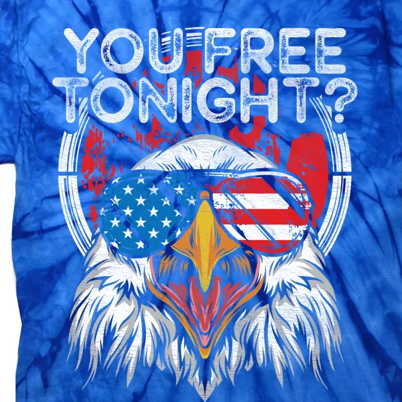 You Free Tonight Bald Eagle Funny Patriotic American Pride Cute Gift Tie-Dye T-Shirt