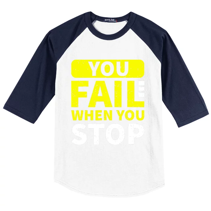 You Fail When You Stop Baseball Sleeve Shirt