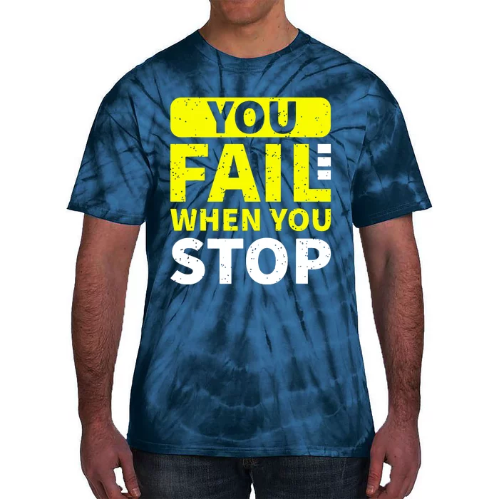 You Fail When You Stop Tie-Dye T-Shirt