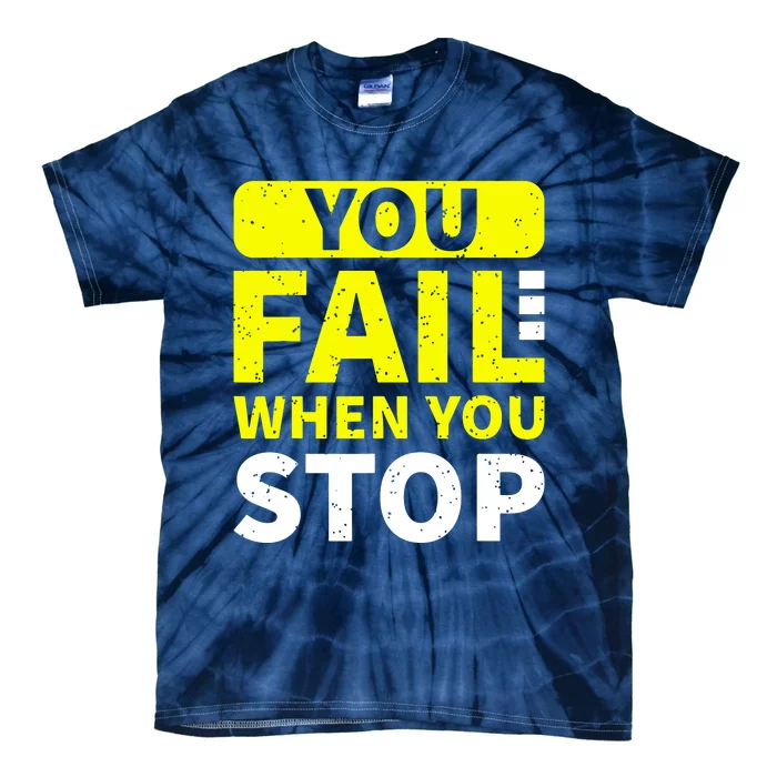 You Fail When You Stop Tie-Dye T-Shirt