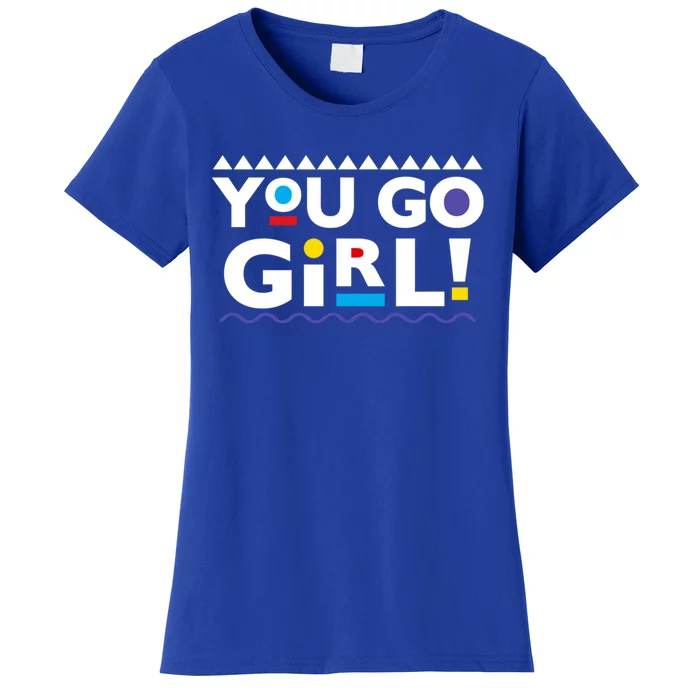 You Go ! 90s Throwback Gift Women's T-Shirt