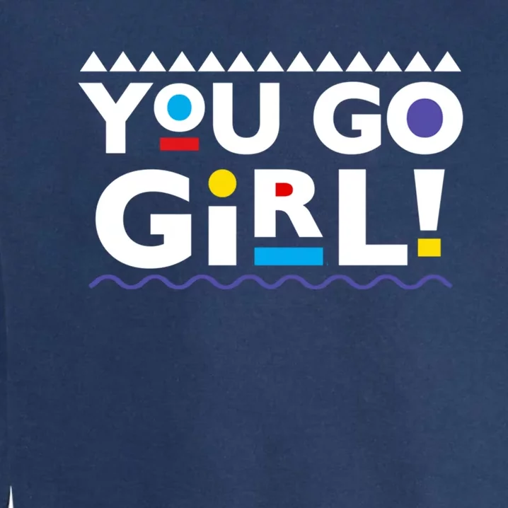 You Go ! 90s Throwback Gift Garment-Dyed Sweatshirt