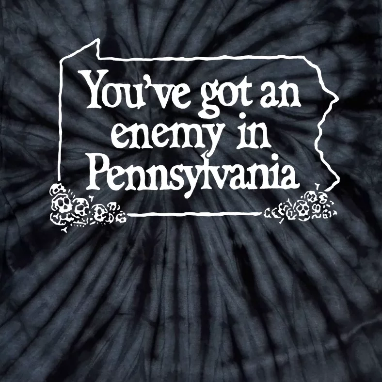 YouVe Got An Enemy In Pennsylvania Tie-Dye T-Shirt