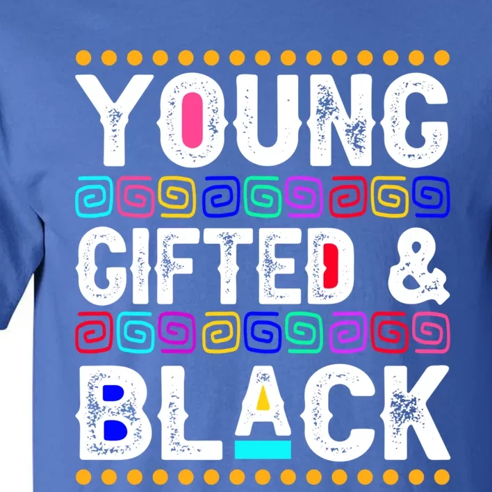 Young Gifted And Black History Month Juneteenth Melanin Blm Gift Tall T-Shirt