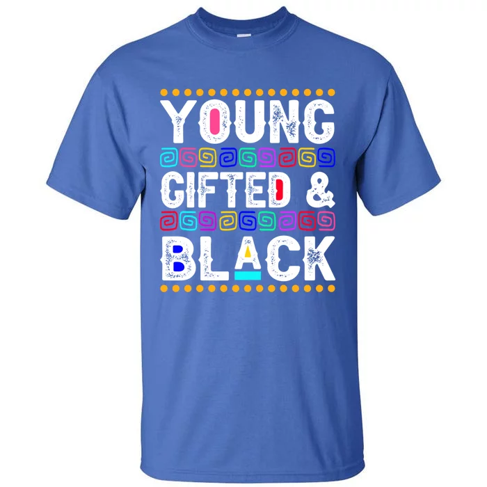 Young Gifted And Black History Month Juneteenth Melanin Blm Gift Tall T-Shirt