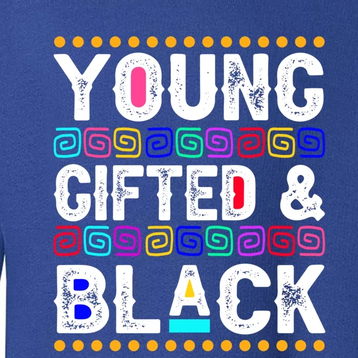 Young Gifted And Black History Month Juneteenth Melanin Blm Gift Toddler Sweatshirt