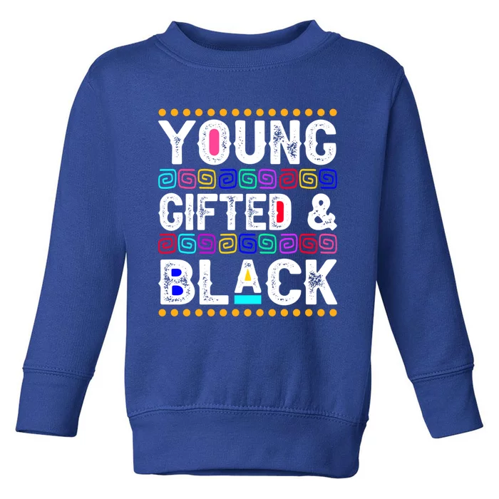 Young Gifted And Black History Month Juneteenth Melanin Blm Gift Toddler Sweatshirt