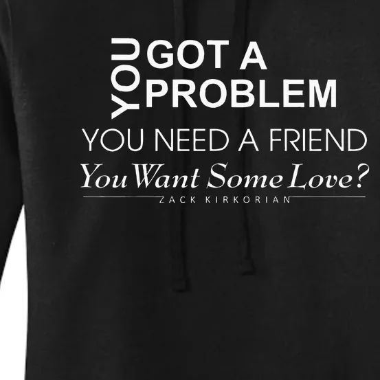 You Got A Problem You Need A Friend You Want Some Love Women's Pullover Hoodie