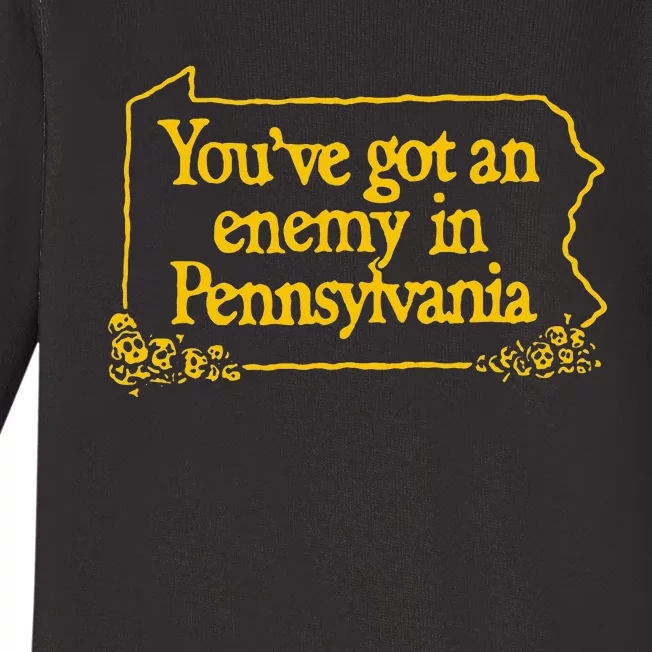 YouVe Got An Enemy Funny In Pennsylvania Baby Long Sleeve Bodysuit