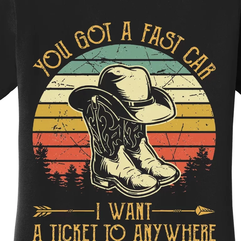 You Got A Fast Car I Want A Ticket To Anywhere Country Music Women's T-Shirt