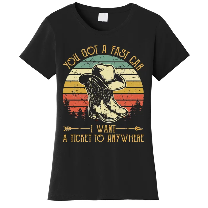 You Got A Fast Car I Want A Ticket To Anywhere Country Music Women's T-Shirt