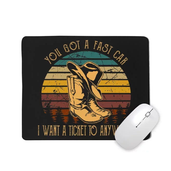 You Got A Fast Car I Want A Ticket To Anywhere Cowboy Boots Mousepad