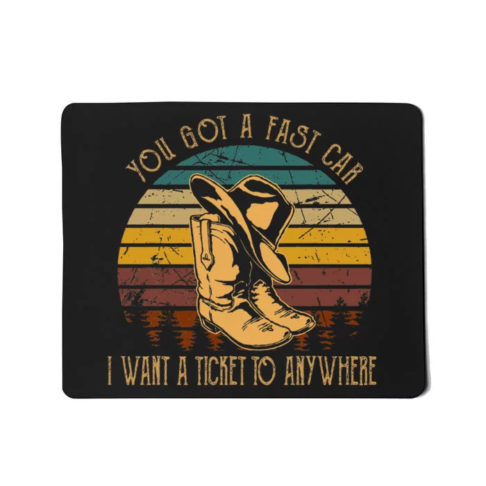 You Got A Fast Car I Want A Ticket To Anywhere Cowboy Boots Mousepad