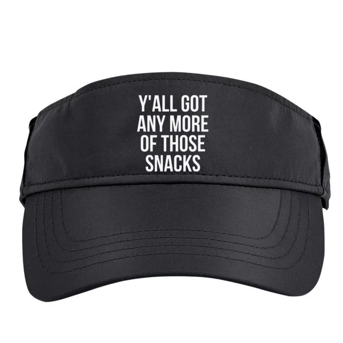 YAll Got Any More Of Those Snacks Funny Adult Drive Performance Visor