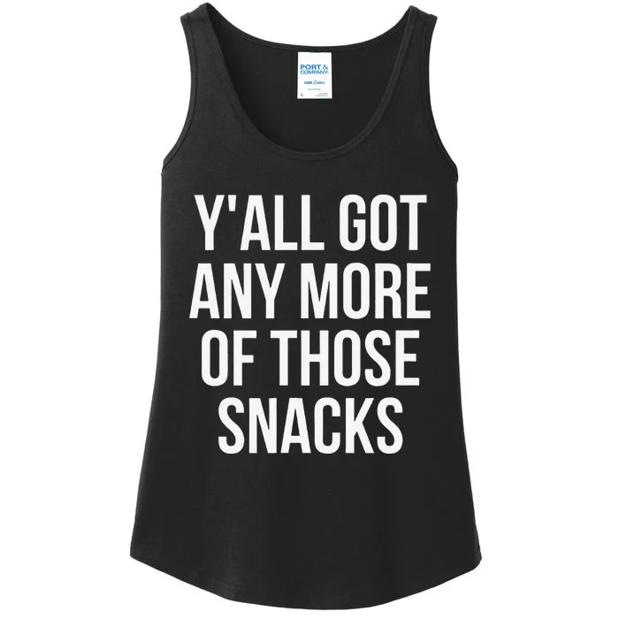 YAll Got Any More Of Those Snacks Funny Ladies Essential Tank