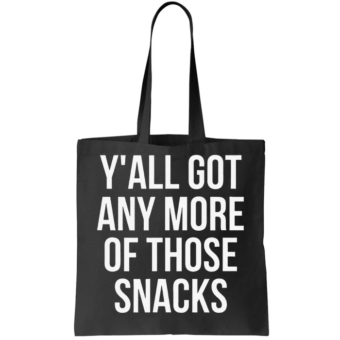 YAll Got Any More Of Those Snacks Funny Tote Bag