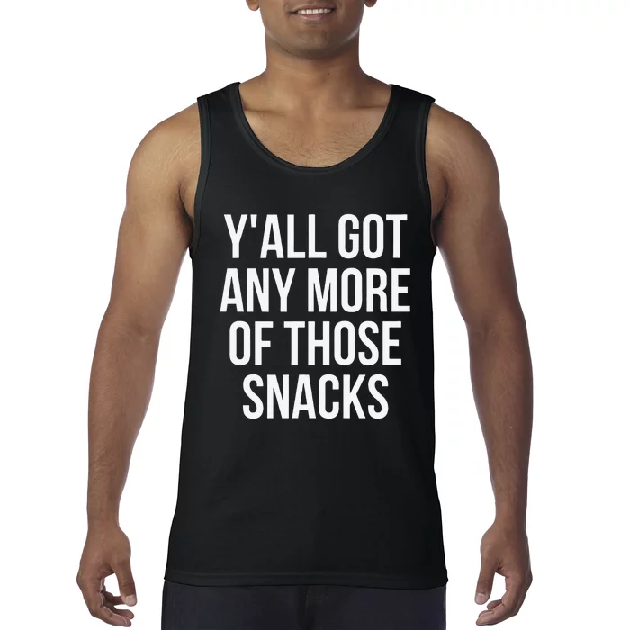 YAll Got Any More Of Those Snacks Funny Tank Top