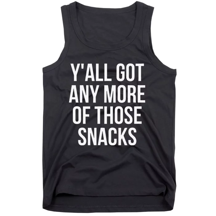 YAll Got Any More Of Those Snacks Funny Tank Top