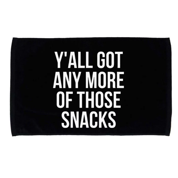 YAll Got Any More Of Those Snacks Funny Microfiber Hand Towel