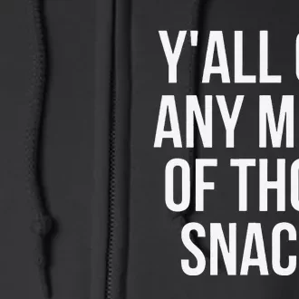 YAll Got Any More Of Those Snacks Funny Full Zip Hoodie