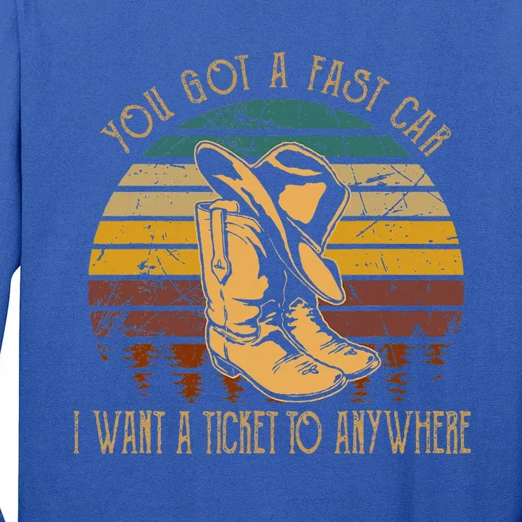 You Got A Fast Car I Want A Ticket To Anywhere Cowboy Boots Tall Long Sleeve T-Shirt