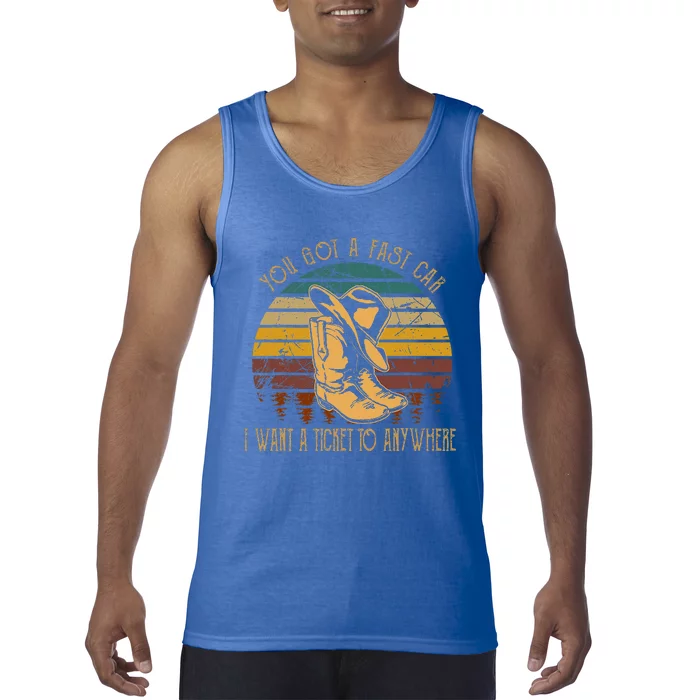 You Got A Fast Car I Want A Ticket To Anywhere Cowboy Boots Tank Top