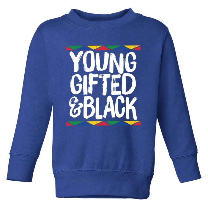 Young Gifted And Black African Pride History Heritage Gift Toddler Sweatshirt