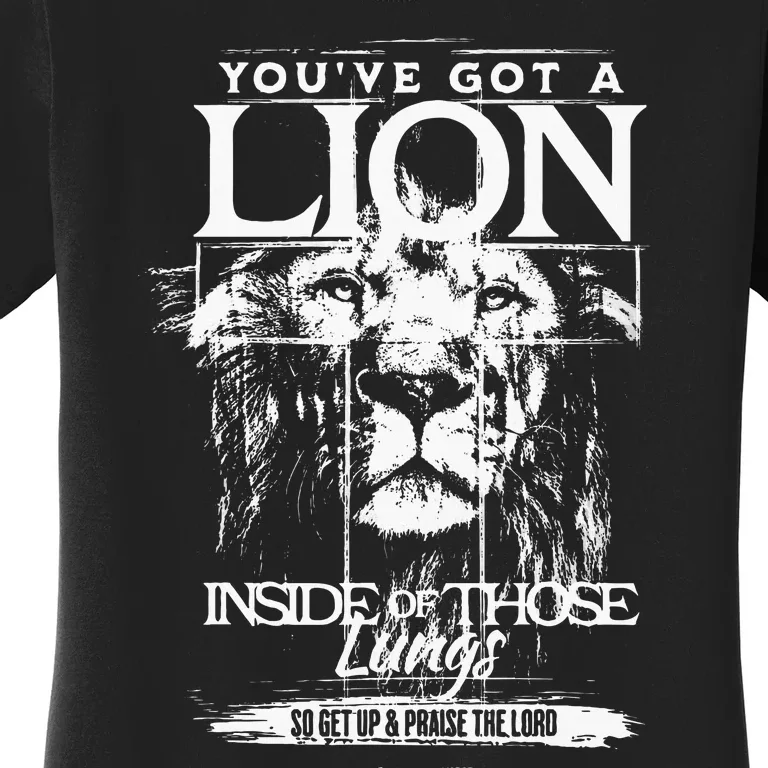 YouVe Got A Lion Inside Of Those Lungs Praise The Lord Women's T-Shirt