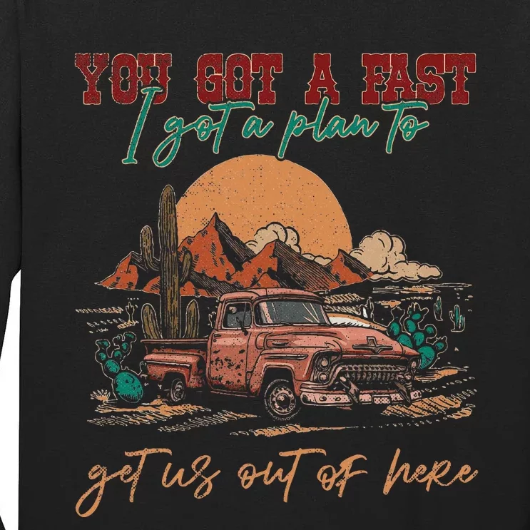 You Got A Fast Car I Got A Plan To Get Us Out Of Here Tall Long Sleeve T-Shirt