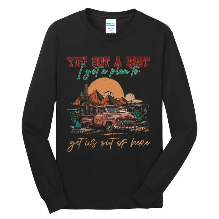 You Got A Fast Car I Got A Plan To Get Us Out Of Here Tall Long Sleeve T-Shirt