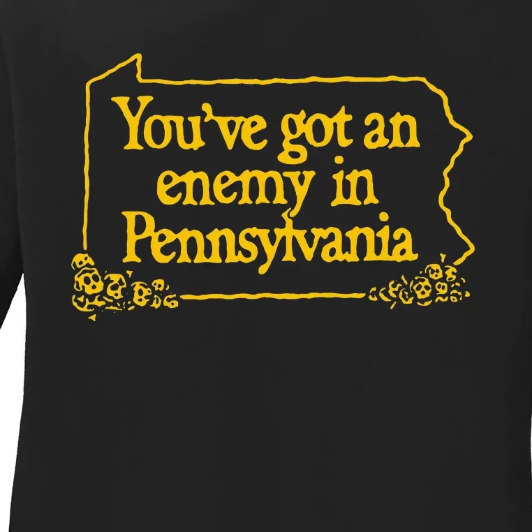 YouVe Got An Enemy Funny In Pennsylvania Funny Ladies Long Sleeve Shirt