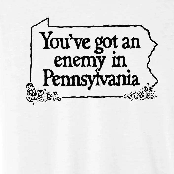 YouVe Got An Enemy In PennsylvaniaS Funny Quote ChromaSoft Performance T-Shirt