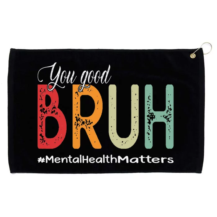 You Good Bruh Mental Health Counselor Therapist Grommeted Golf Towel