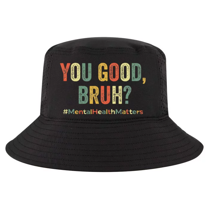 You Good Bruh Therapy Support Mental Health Awareness Month Cool Comfort Performance Bucket Hat