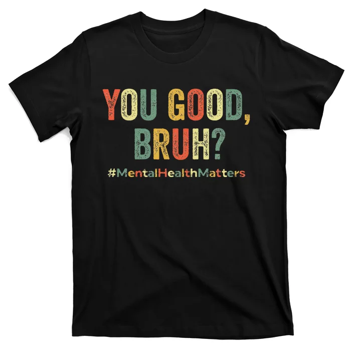 You Good Bruh Therapy Support Mental Health Awareness Month T-Shirt