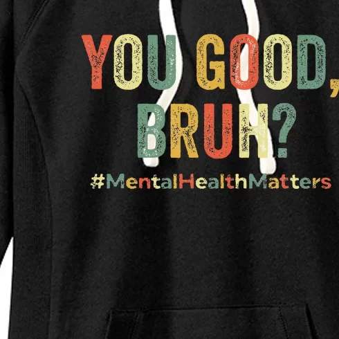 You Good Bruh Therapy Support Mental Health Awareness Month Women's Fleece Hoodie