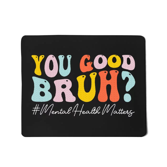 You Good Bruh Mental Health Brain Counselor Therapist Mousepad