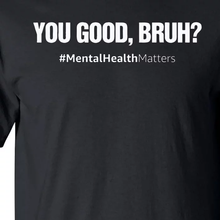 You Good Bruh Mental Health Human Brain Counselor Therapist Tall T-Shirt