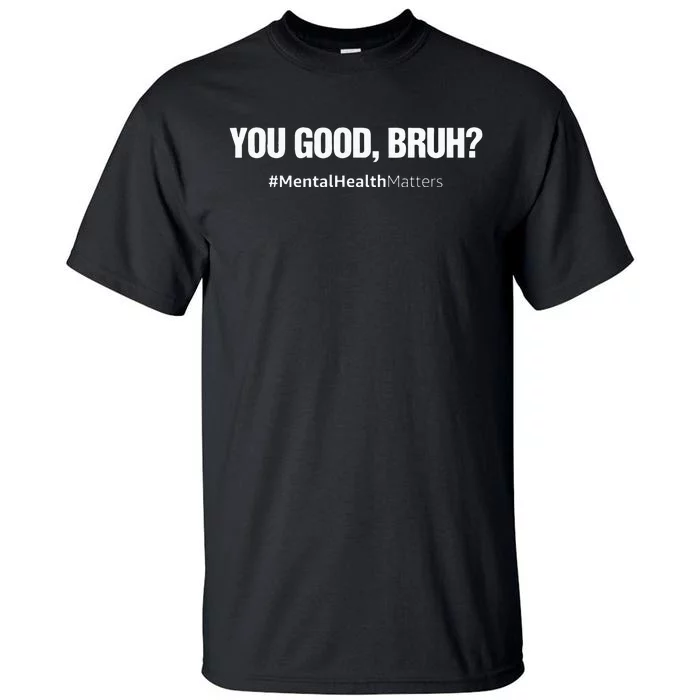 You Good Bruh Mental Health Human Brain Counselor Therapist Tall T-Shirt