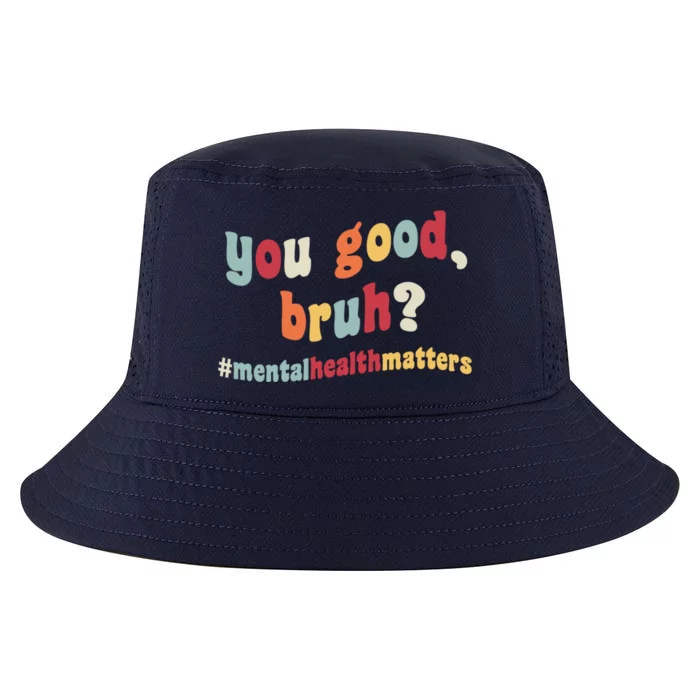 You Good Bruh? Tal Health Awareness Day Self Care Therapy Gift Cool Comfort Performance Bucket Hat