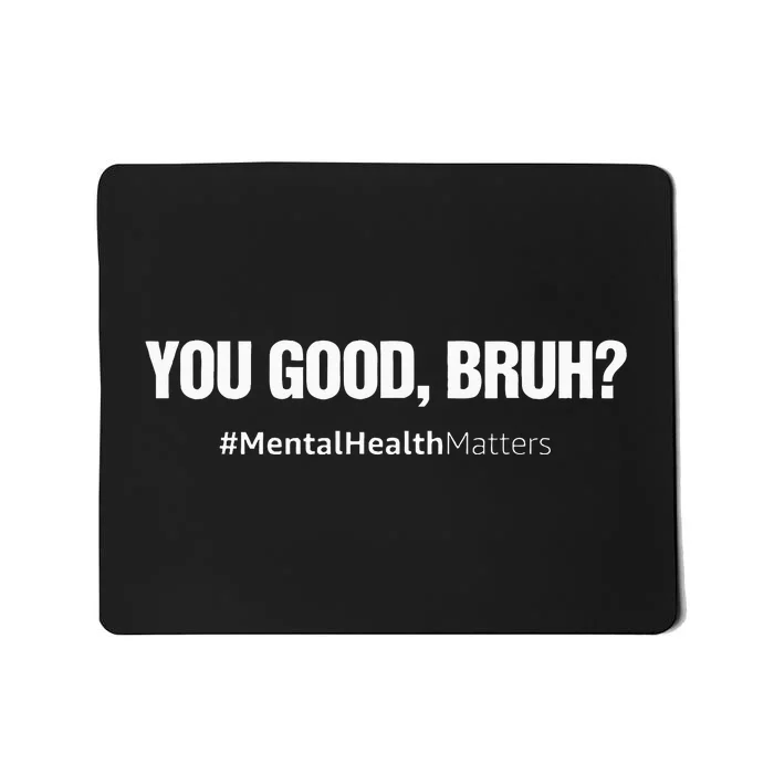 You Good Bruh Mental Health Human Brain Counselor Therapist Mousepad