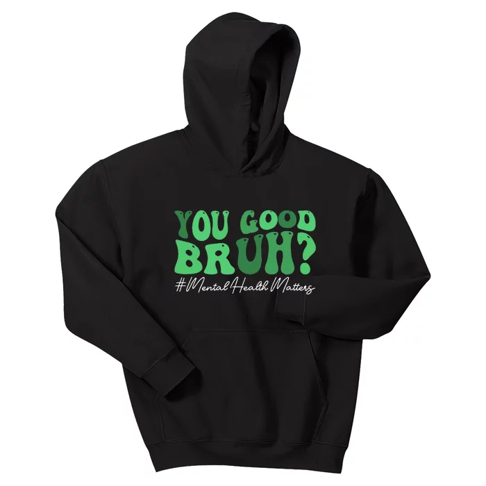 You Good Bruh Mental Health Brain Counselor Therapist Kids Hoodie